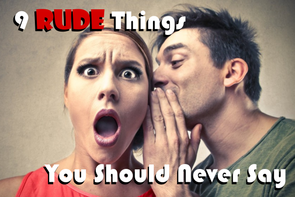 9 Rude Things You Should Never Say Kay Hunter Image