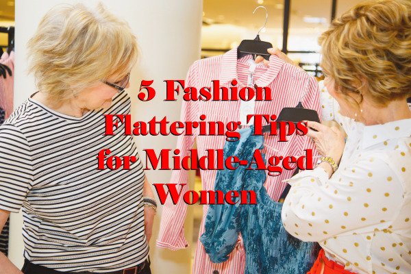 Fashion Tips for Middle-Aged Women