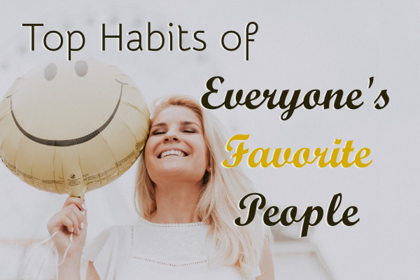Top Habits of Everyone's Favorite Well-Liked People
